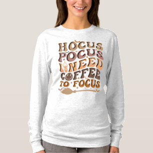 Hocus Pocus Ik heb koffie nodig om te focussen   H T-shirt