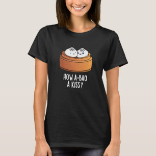 Hoe A-bao A Kiss Funny Dimsum Pun Dark BG T-shirt