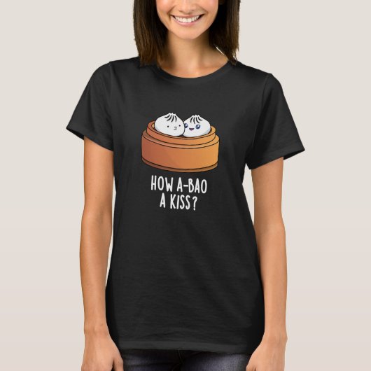 Hoe A-bao A Kiss Funny Dimsum Pun Dark BG T-shirt (Voorkant)