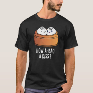 Hoe A-bao A Kiss Funny Dimsum Pun Dark BG T-shirt