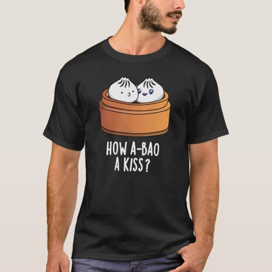 Hoe A-bao A Kiss Funny Dimsum Pun Dark BG T-shirt (Voorkant)