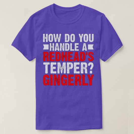 Hoe behandel je een Redheadx27s Temper Gingerly De T-shirt (Design voorkant)