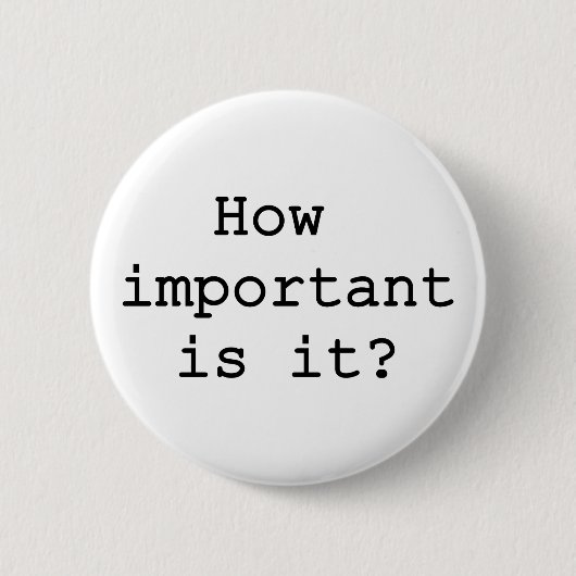 Hoe belangrijk is het Slogan Quote Typografie Ronde Button 5,7 Cm (Voorkant)