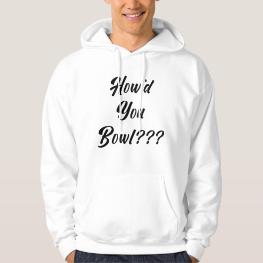 Hoe ben je gaan bowlen? hoodie (Voorkant)