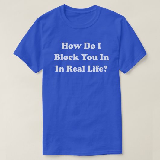 Hoe blokkeer ik je in het echte leven? Facebook Gr T-shirt (Design voorkant)