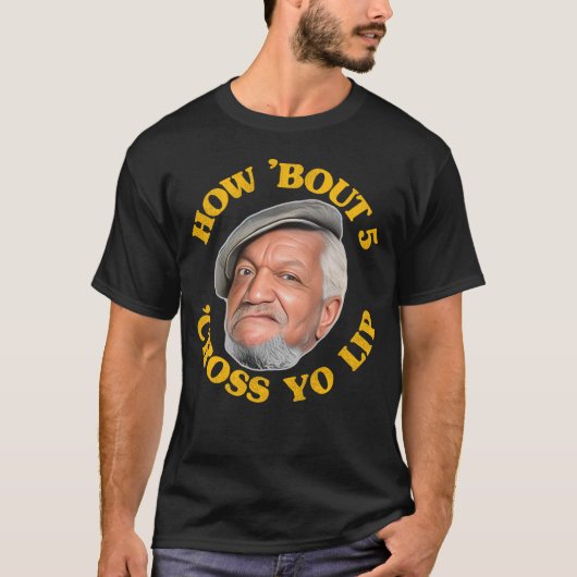 Hoe 'Bout 5 'Cross Yo Lip! Fred Sanford en zijn zo T-shirt (Voorkant)