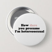 Hoe denk je dat ik heteroseksueel ben? ronde button 7,6 cm (Voorkant /achterkant)