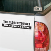 Hoe dichter je bent, hoe langzamer ik rijd - auto bumpersticker (Op Truck)