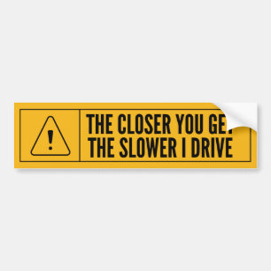 Hoe dichter je bij de langzamere I-drive bent Bumpersticker