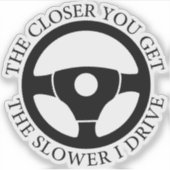 Hoe dichter je bij de langzamere I-drive bent Sticker (Voorkant)
