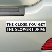 Hoe dichter je bij komt hoe langzamer ik grappig r bumpersticker (Op auto)