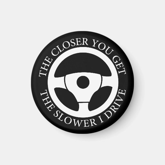 Hoe dichter je komt, hoe langzamer ik rijd magneet (Voorkant)