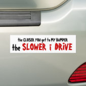 Hoe dichterbij je komt - hoe langzamer ik rijd bumpersticker (Op auto)