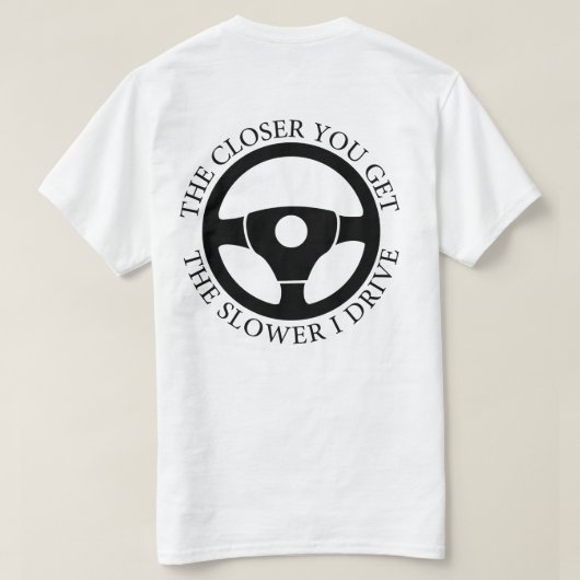 Hoe dichterbij je komt, hoe trager ik sarcastisch  t-shirt (Design achterkant)