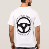 Hoe dichterbij je komt, hoe trager ik sarcastisch  t-shirt (Achterkant)