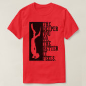 Hoe dieper je gaat, hoe beter het voelt 2 t-shirt (Design voorkant)