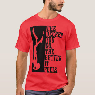 Hoe dieper je gaat, hoe beter het voelt 2 t-shirt