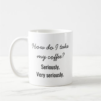 "Hoe drink ik mijn koffie? Serieus." Grappig Koffiemok