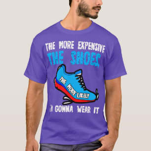 Hoe duurder de schoenen hoe waarschijnlijker ik ga t-shirt