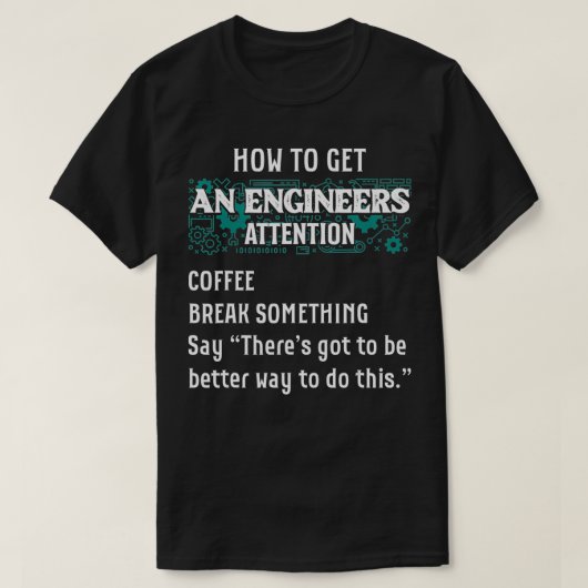 Hoe een ingenieur aandacht krijgt Funny Engineer E T-shirt (Design voorkant)