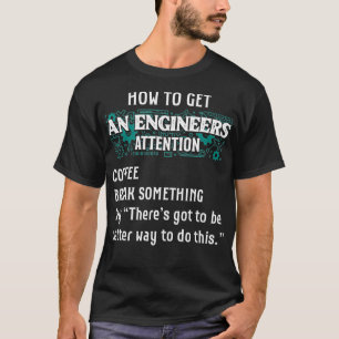 Hoe een ingenieur aandacht krijgt Funny Engineer E T-shirt