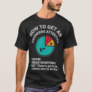 Hoe een ingenieur aandacht krijgt Funny Engineer E T-shirt