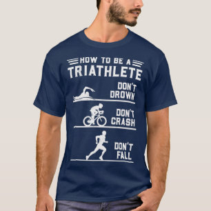 Hoe een triatleet Funny Triathlon te worden T-shirt