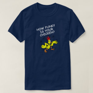 HOE FUNKER IS UW CHICKEN, HOE VERLIES IS UW GOOSE? T-SHIRT