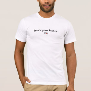 Hoe gaat het met je vader - Brits gezegde T-shirt