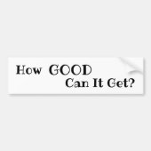 Hoe GOED kan het worden? Bumpersticker (Voorkant)