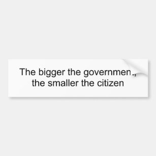 Hoe groter de overheid, hoe kleiner de burger bumpersticker