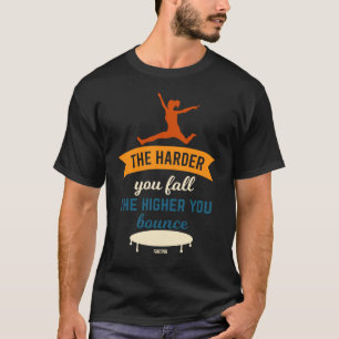Hoe harder je Herfst hoe hoger je stuitert T-shirt