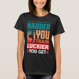 Hoe Harder Je Train Hoe Gelukkiger Je Wordt Karate T-shirt