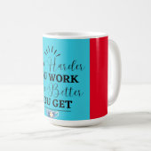 Hoe harder je werkt, hoe beter je wordt. koffiemok (Voorkant rechts)
