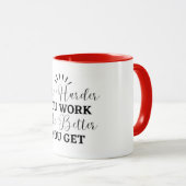 Hoe harder je werkt, hoe meer je krijgt mok (Voorkant rechts)