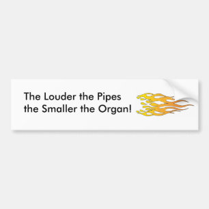 Hoe hoger de pijpen, hoe kleiner de orgaan bumpersticker