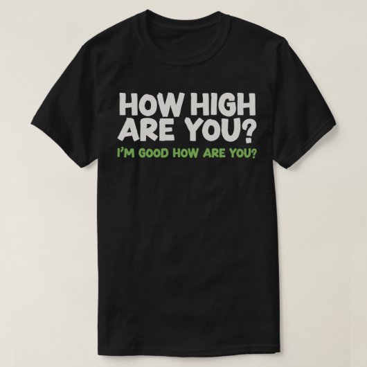 Hoe hoog ben je Stoner Humor Design 1 T-shirt (Design voorkant)
