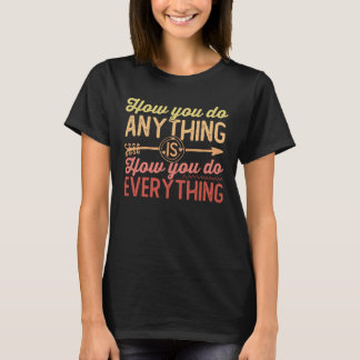 hoe je alles doet, is hoe je alles doet T-Shi T-shirt