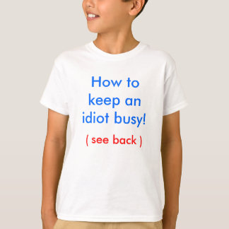 Hoe kan een idioot het druk houden? t-shirt