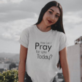 Hoe kan ik vandaag voor je bidden? T-Shirt