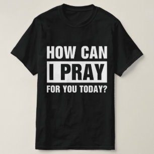 Hoe kan ik voor je bidden t-shirt
