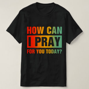 Hoe kan ik voor je bidden t-shirt