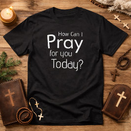 Hoe kan ik voor je bidden vandaag christelijke her t-shirt