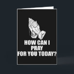 Hoe kan ik voor je bidden vandaag Christelijke quo Kaart<br><div class="desc">Hoe kan ik voor je bidden vandaag Christelijke quote</div>