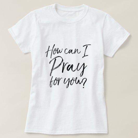 Hoe kan ik voor jullie Christelijke gebeden gif bi T-shirt (Design voorkant)