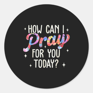 Hoe kan ik voor u bidden vandaag Christelijk gebed Ronde Sticker