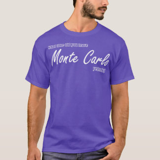 Hoe laat ben je gisteren uit Monte Carlo vertrokke T-shirt