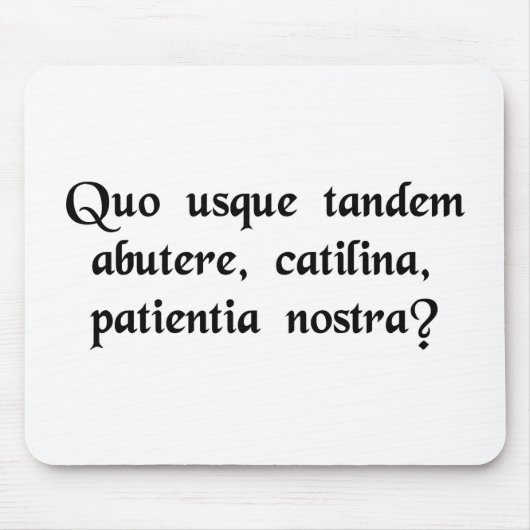 Hoe lang ga je ons geduld misbruiken, Catiline? Muismat (Voorkant)