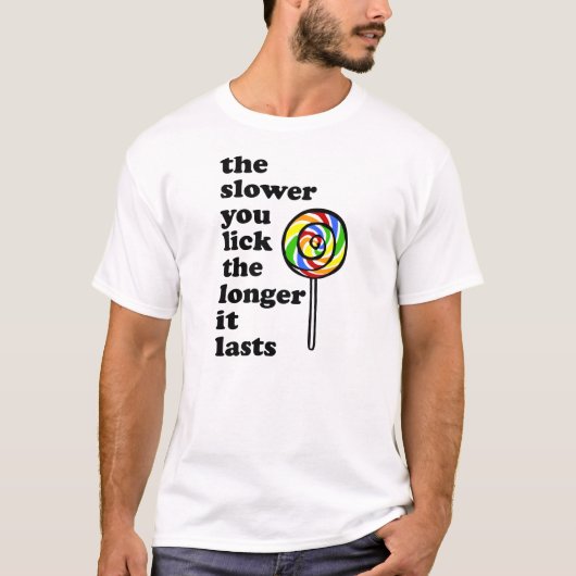 HOE LANGZAMER JE LIKT, HOE LANGER HET DUURT T-SHIRT (Voorkant)
