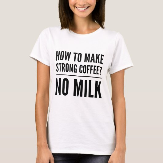 Hoe maak je een sterke koffie, geen melk? t-shirt (Voorkant)